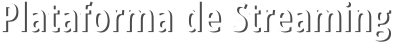 Plataforma de Streaming